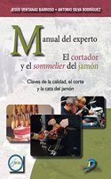 Manual del experto. El cortador y el sommelier del jamon: Claves de la calidad, el corte y la cata del jamon