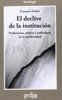 El declive de la institucion: Profesiones, sujetos e individuos en la modernidad