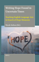 Writing Hope Found in Uncertain Times: Teaching English Language Arts in Search of Hope Moments