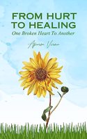 From Hurt To Healing - One Broken Heart To Another