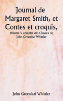 Journal de Margaret Smith, et Contes et croquis, Volume V complet des OEuvres de John Greenleaf Whittier