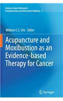 Acupuncture and Moxibustion as an Evidence-based Therapy for Cancer