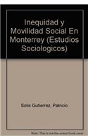 Inequidad y Movilidad Social En Monterrey