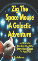 Zig the Space Mouse: A Galactic Adventure: An Illustrated Children's Bedtime Story Picture Book for Ages 3-12