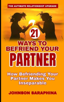 21 Ways to Befriend Your Partner: How Befriending Your Partner Makes You Inseparable