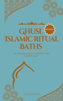 Ghusl Islamic Ritual Baths: The multifaceted act of purity and its importance