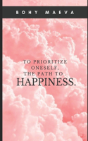 To prioritize oneself, the path to happiness.