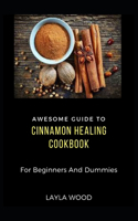 Awesome Guide To Cinnamon Healing Cookbook For Beginners And Dummies