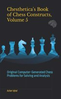 Chesthetica's Book of Chess Constructs, Volume 5