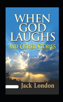 When God Laughs and Other Stories Annotated