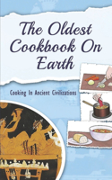 The Oldest Cookbook On Earth: Cooking In Ancient Civilizations: Food And Cooking In Ancient Times