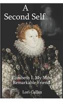 Second Self: Elizabeth I, My Most Remarkable Friend