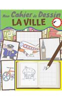 Mon Cahier de Dessin - LA VILLE n°1: 36 DESSINS sur le Thème de la VILLE à REPRODUIRE avec l'aide d'un Quadrillage pour Apprendre à Dessiner / Carnet de Dessin Grand Format pour Enfant 