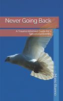 Never Going Back: A Trauma Informed Guide for a Successful Reentry