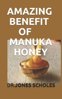 Amazing Benefit of Manuka Honey: All You Need to Know about the Honey