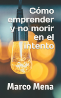 Cómo emprender y no morir en el intento