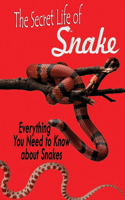 The Life Secret of Snakes: Everything You Need to Know about Snakes: The Book of Snakes