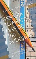 Sesafia Tu Mente. Mas de 100 Sudokus