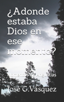 ¿Adonde estaba Dios en ese momento?: Momentos de Angustias