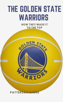 The Golden State Warriors: How they made it to the top