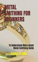 METAL SMITHING FOR BEGINNERS