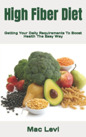 High Fiber Diet: Getting Your Daily Requirements To Boost Health The Easy Way