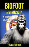 Bigfoot in Minnesota: Mysterious Encounters(Bigfoot Encounters from Around the World)