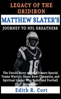 Legacy of the Gridiron: MATTHEW SLATER'S JOURNEY TO NFL GREATNESS: The Untold Story of the Ultimate Special Teams Warrior, Super Bowl Champion, and Spiritual Leader Who Red(Biographies of Professional American National Football League)
