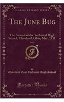 The June Bug, Vol. 2: The Annual of the Technical High School, Cleveland, Ohio; May, 1911 (Classic Reprint)