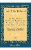 The Parliamentary Register, or History of the Proceedings and Debates of the House of Commons, Vol. 6: Containing an Account of the Most Interesting Speeches and Motions; Accurate Copies of the Most Remarkable Letters and Papers; Of the Most Materi