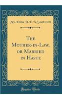 The Mother-In-Law, or Married in Haste (Classic Reprint)