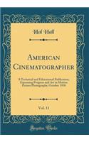 American Cinematographer, Vol. 11: A Technical and Educational Publication, Espousing Progress and Art in Motion Picture Photography; October 1930 (Classic Reprint): A Technical and Educational Publication, Espousing Progress and Art in Motion Picture Photography; October 1930 (Classic Reprint)