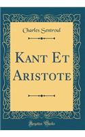 Kant Et Aristote (Classic Reprint)