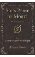 Sous Peine de Mort!: Un Pï¿½ril Dans l'Air (Classic Reprint)