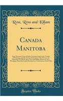 Canada Manitoba: Sixty Thousand Acres of Select Farming Lands in the Vicinity of Winnipeg, and the Various Settlements of the Province of Manitoba; For Sale by Ross, Ross and Killam, Barristers, &c., Winnipeg, Manitoba; Lands Purchased on Commissio