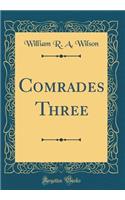 Comrades Three (Classic Reprint)