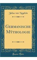 Germanische Mÿthologie (Classic Reprint)