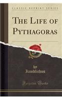 The Life of Pythagoras (Classic Reprint)