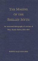 Making of the Shelley Myth: An Annotated Bibliography of Criticism of Percy Bysshe Shelley, 1822-1860