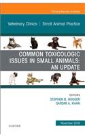 Common Toxicologic Issues in Small Animals: An Update, an Issue of Veterinary Clinics of North America: Small Animal Practice