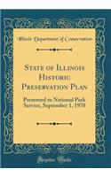 State of Illinois Historic Preservation Plan: Presented to National Park Service, September 1, 1970 (Classic Reprint)