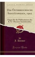 Das Ã?sterreichische SanitÃ¤tswesen, 1902, Vol. 14: Organ FÃ¼r Die Publicationen Des K. K. Obersten SanitÃ¤tsrathes (Classic Reprint)