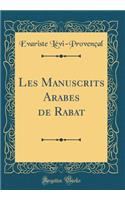 Les Manuscrits Arabes de Rabat (Classic Reprint)