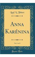 Anna Karï¿½nina, Vol. 1 of 2 (Classic Reprint)