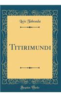Titirimundi (Classic Reprint)