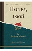 Honey, 1908 (Classic Reprint)