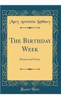 The Birthday Week: Pictures and Verses (Classic Reprint)