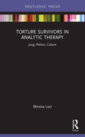 Torture Survivors in Analytic Therapy: Jung, Politics, Culture