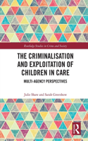 The Criminalisation and Exploitation of Children in Care