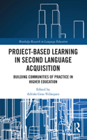 Project-Based Learning in Second Language Acquisition: Building Communities of Practice in Higher Education(Routledge Research in Language Education)